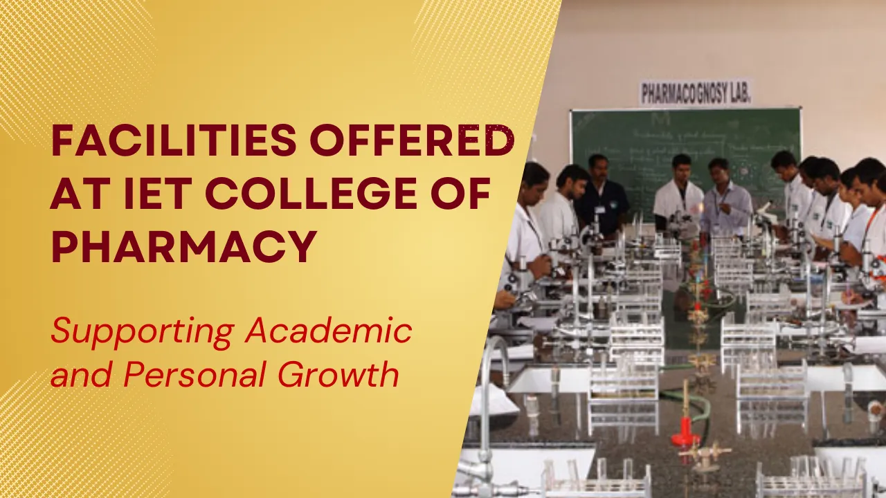 Facilities Offered At IET College Of Pharmacy