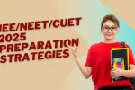 JEE/NEET/CUET 2025 Preparation Strategies