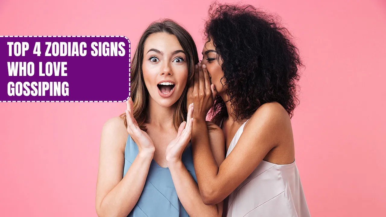 Top 4 Zodiac Signs Who Love Gossiping