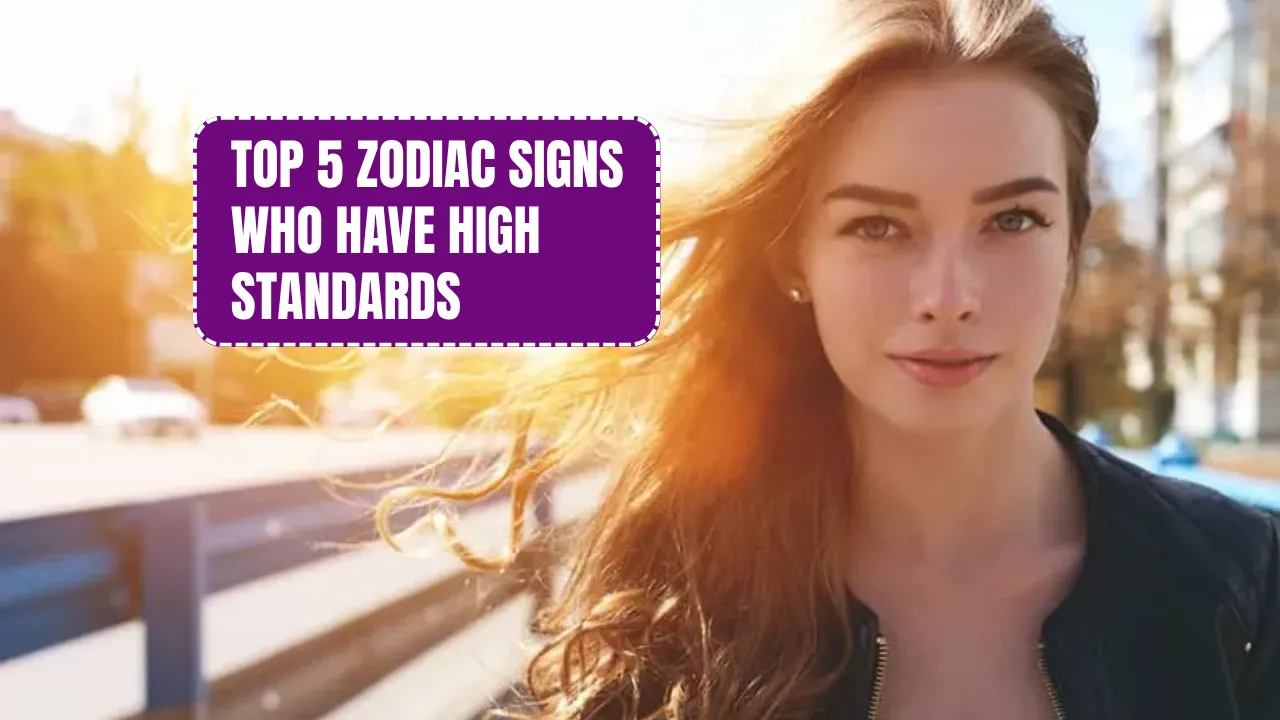 Top 5 Zodiac Signs Who Have High Standards