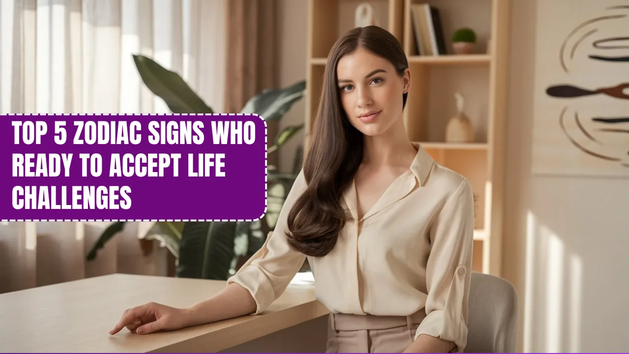 Top 5 Zodiac Signs Who Ready To Accept Life Challenges