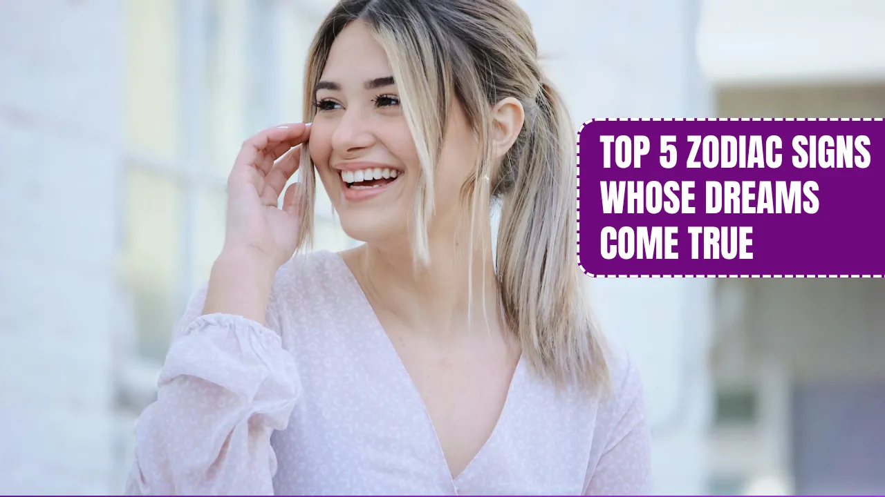 Top 5 Zodiac Signs Whose Dreams Come True